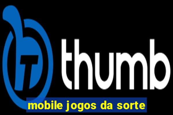 mobile jogos da sorte