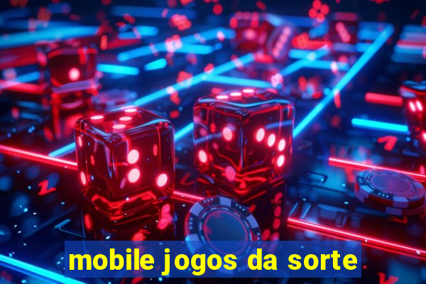 mobile jogos da sorte