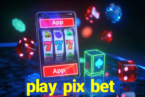 play pix bet