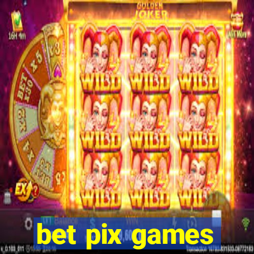 bet pix games