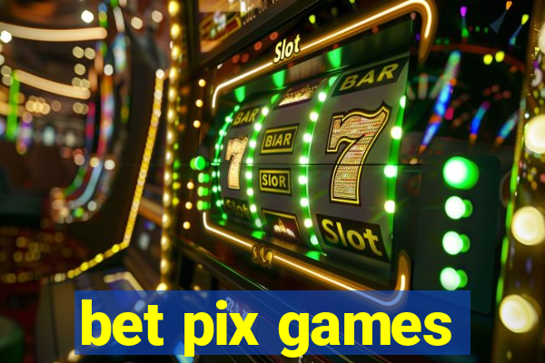 bet pix games