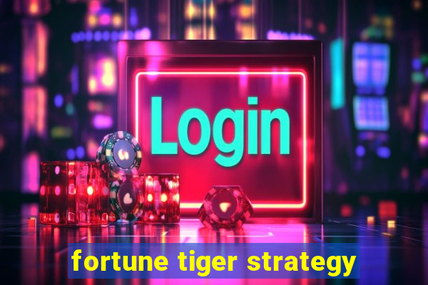 fortune tiger strategy