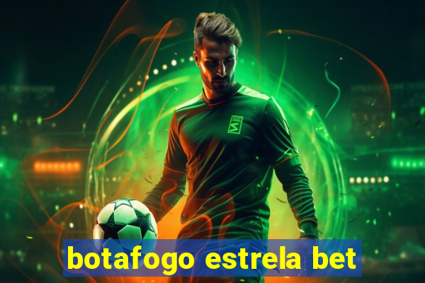 botafogo estrela bet