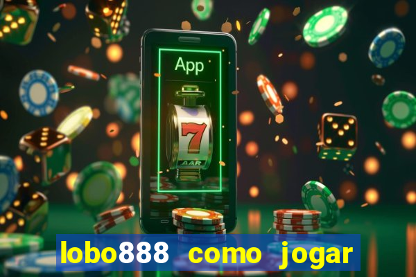 lobo888 como jogar fortune tiger