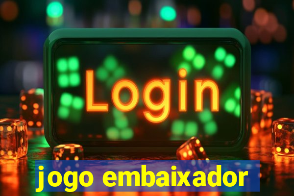 jogo embaixador