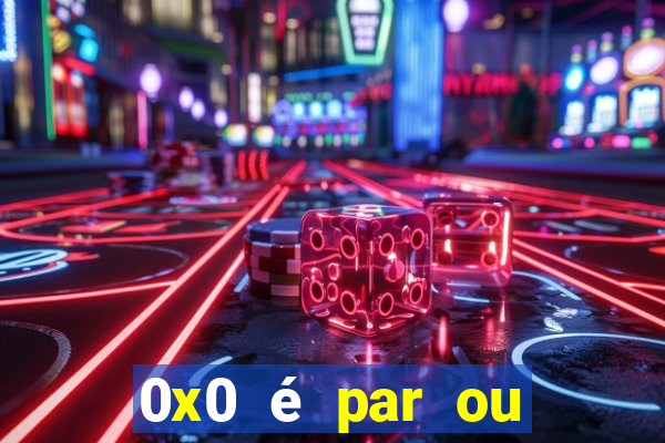 0x0 é par ou ímpar bet365