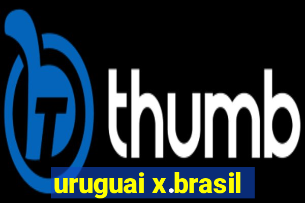 uruguai x.brasil