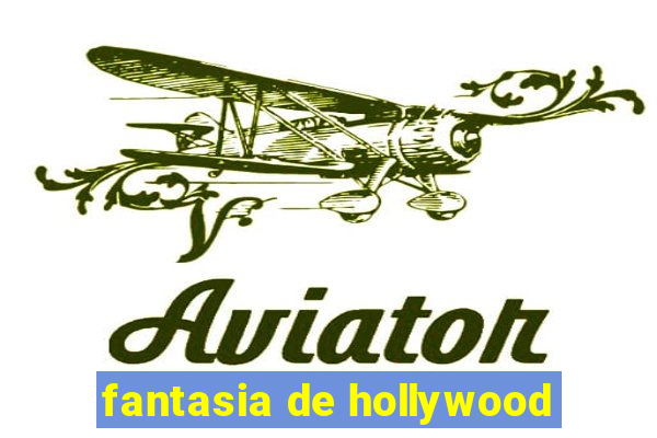 fantasia de hollywood