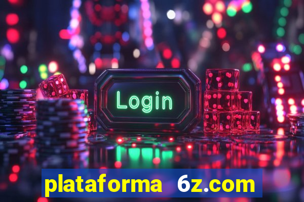 plataforma 6z.com é confiável