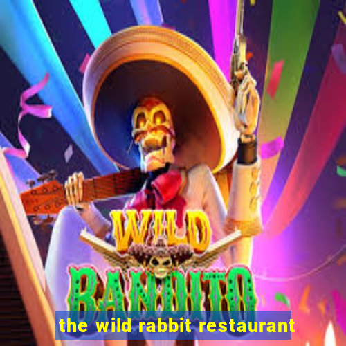 the wild rabbit restaurant