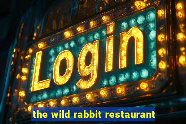 the wild rabbit restaurant