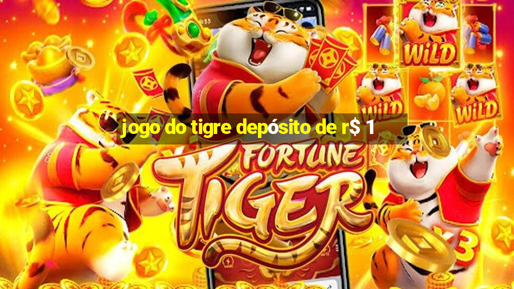 jogo do tigre depósito de r$ 1