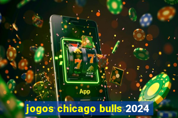 jogos chicago bulls 2024