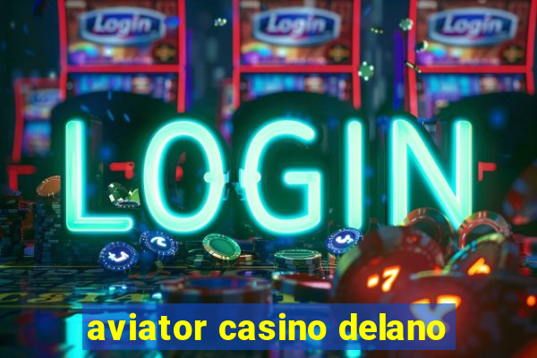 aviator casino delano