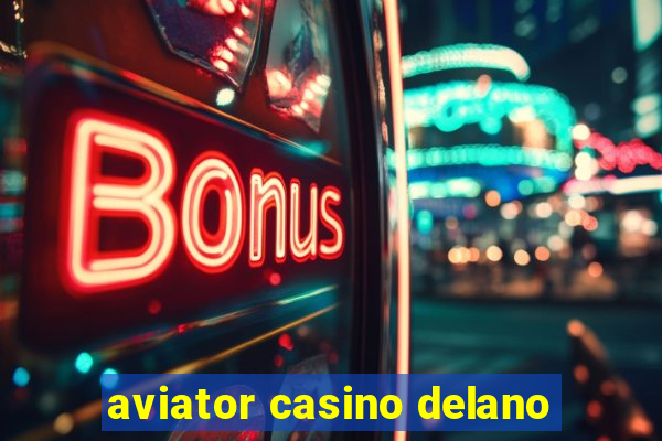 aviator casino delano