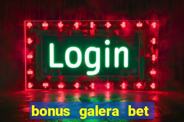 bonus galera bet como funciona