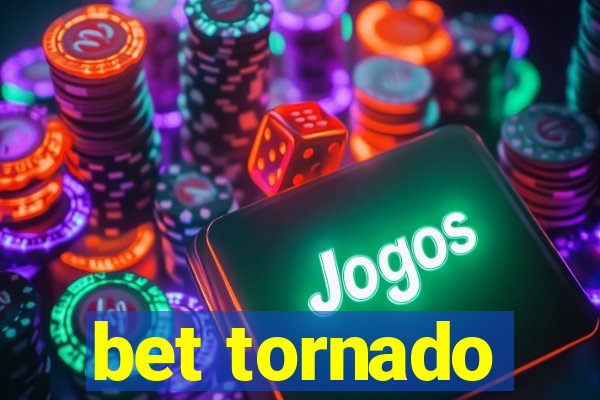 bet tornado