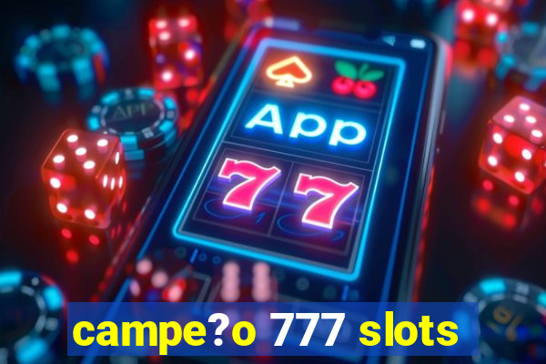 campe?o 777 slots