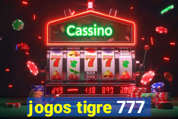 jogos tigre 777