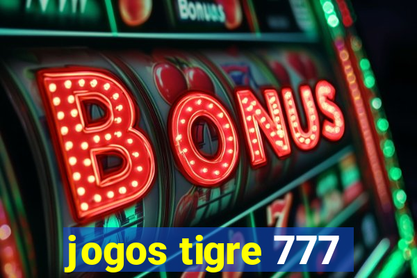 jogos tigre 777