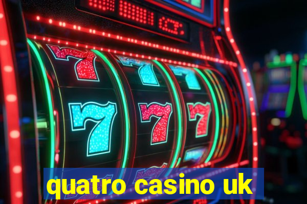 quatro casino uk