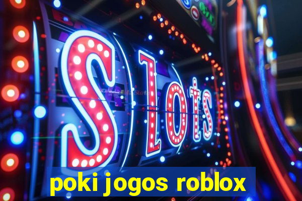 poki jogos roblox