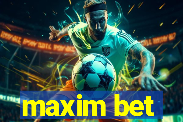 maxim bet