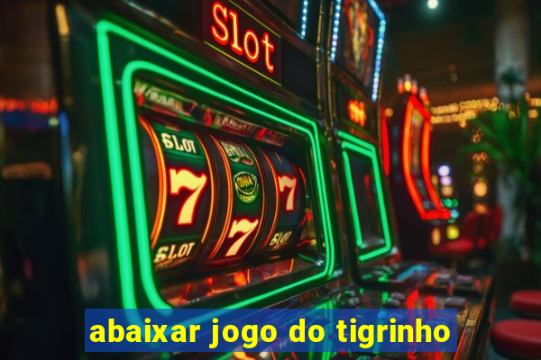 abaixar jogo do tigrinho