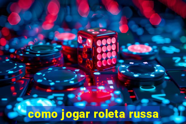 como jogar roleta russa