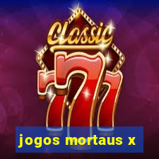 jogos mortaus x