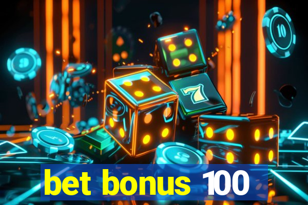 bet bonus 100