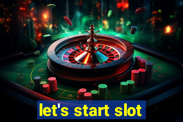 let's start slot