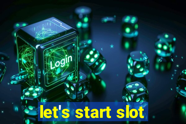 let's start slot