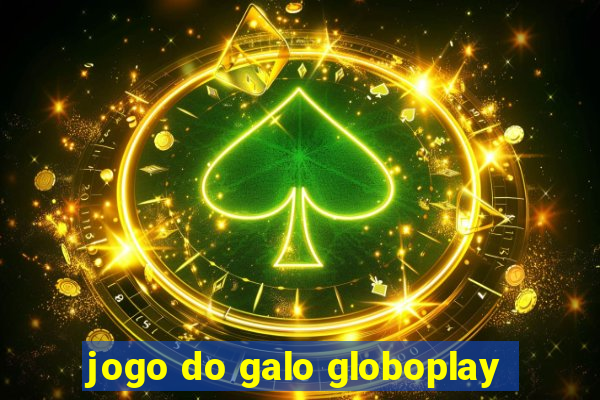 jogo do galo globoplay