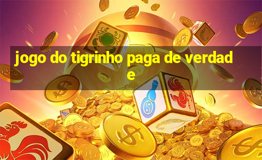 jogo do tigrinho paga de verdade