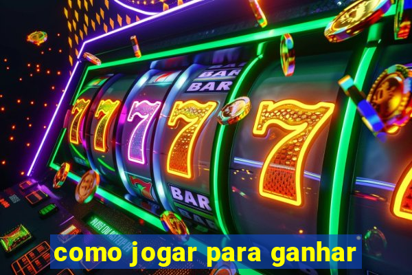 como jogar para ganhar