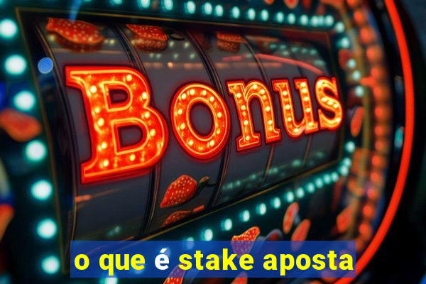 o que é stake aposta