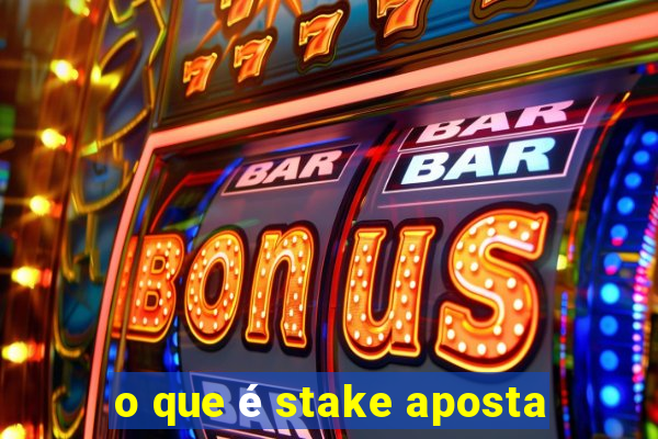 o que é stake aposta