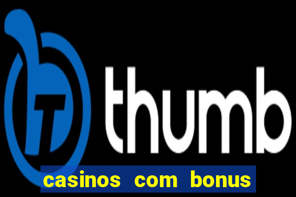 casinos com bonus de cadastro sem deposito