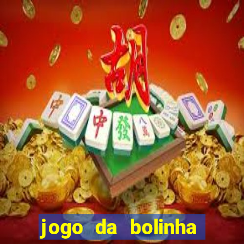 jogo da bolinha ganha dinheiro