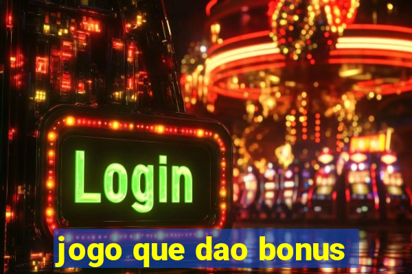 jogo que dao bonus