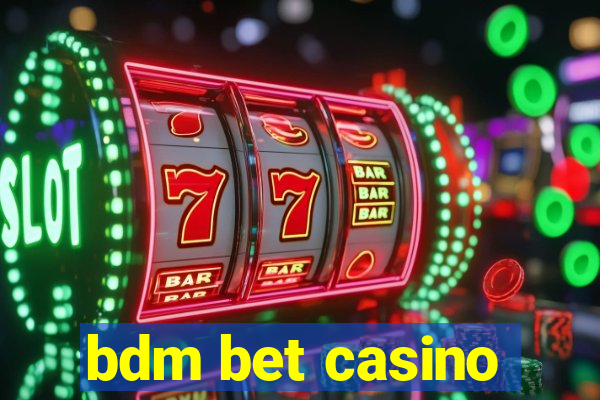 bdm bet casino