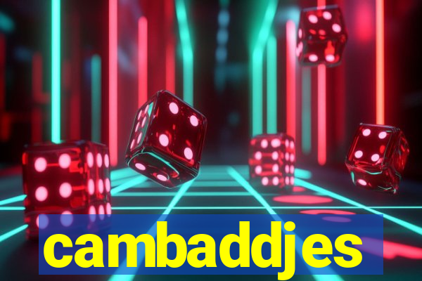 cambaddjes