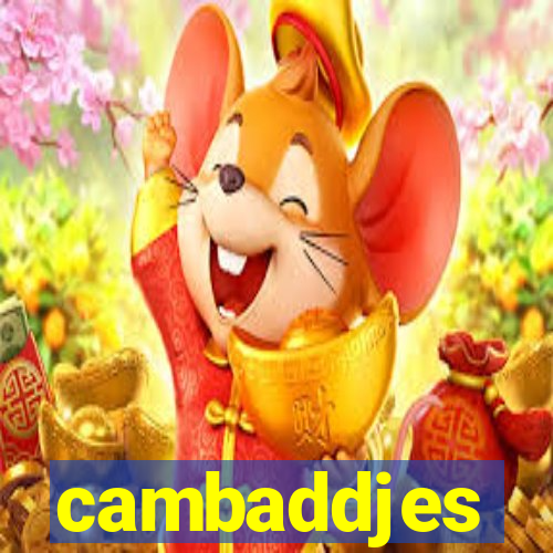 cambaddjes