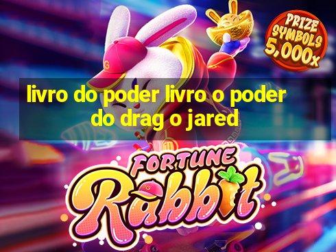 livro do poder livro o poder do drag o jared