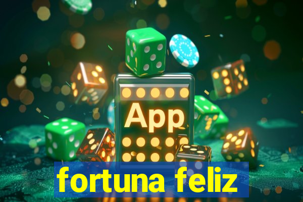 fortuna feliz