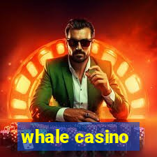 whale casino