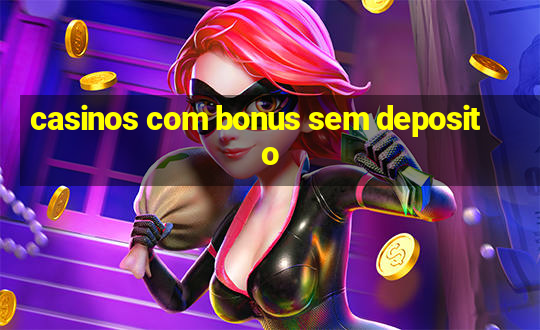 casinos com bonus sem deposito