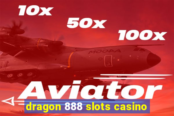 dragon 888 slots casino