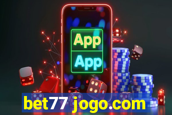 bet77 jogo.com